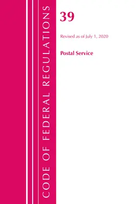 Code of Federal Regulations, Title 39 Postal Service, revidiert zum 1. Juli 2020 (Office of the Federal Register (U S )) - Code of Federal Regulations, Title 39 Postal Service, Revised as of July 1, 2020 (Office of the Federal Register (U S ))