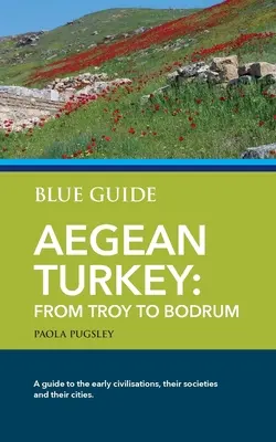 Blauer Reiseführer Ägäische Türkei: Von Troja bis Bodrum - Blue Guide Aegean Turkey: From Troy to Bodrum