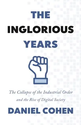 Die unrühmlichen Jahre: Der Zusammenbruch der industriellen Ordnung und das Aufkommen der digitalen Gesellschaft - The Inglorious Years: The Collapse of the Industrial Order and the Rise of Digital Society