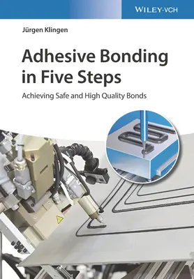 Kleben in fünf Schritten: Sichere und qualitativ hochwertige Klebungen - Adhesive Bonding in Five Steps: Achieving Safe and High-Quality Bonds