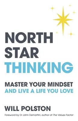Nordstern-Denken: Meistern Sie Ihre Denkweise und leben Sie ein Leben, das Sie lieben - North Star Thinking: Master Your Mindset and Live a Life You Love