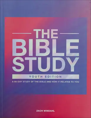 Das Bibelstudium: Ein 90-tägiges Bibelstudium und wie es sich auf Sie auswirkt - The Bible Study: A 90-Day Study of the Bible and How It Relates to You