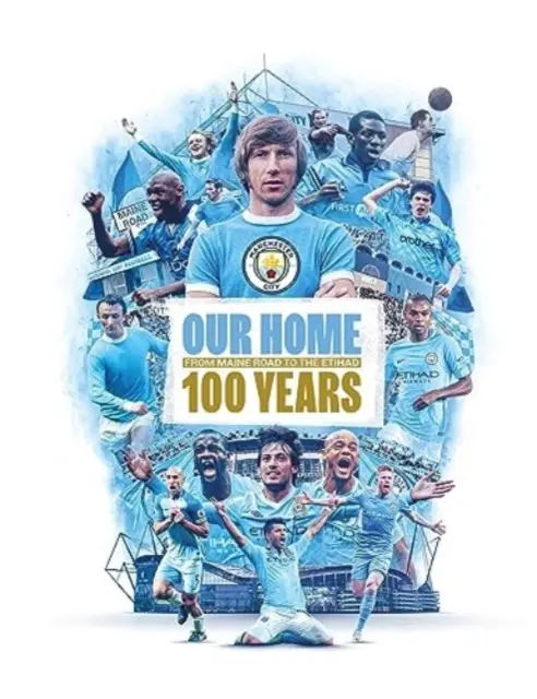 Unsere Heimat - Von der Maine Road zum Etihad - 100 Jahre - Our Home - From Maine Road to the Etihad - 100 Years