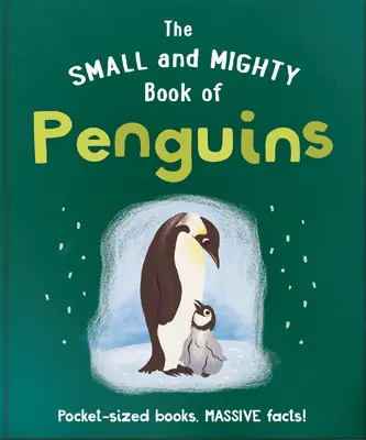 Das kleine und mächtige Buch der Pinguine: Bücher im Taschenformat, riesige Fakten! - The Small and Mighty Book of Penguins: Pocket-Sized Books, Massive Facts!