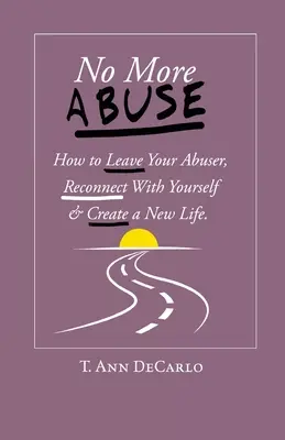 Kein Missbrauch mehr: Wie Sie Ihren Missbraucher verlassen, sich wieder mit sich selbst verbinden und ein neues Leben aufbauen - No More Abuse: How To Leave Your Abuser, Reconnect with Yourself & Create a New Life