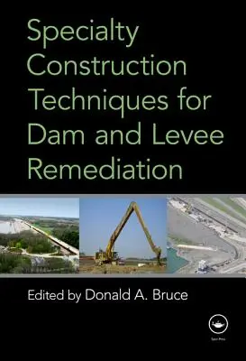 Spezialisierte Bautechniken für die Sanierung von Dämmen und Deichen - Specialty Construction Techniques for Dam and Levee Remediation