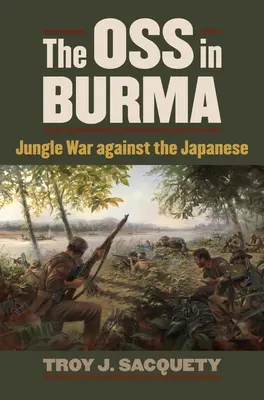 Die OSS in Birma: Dschungelkrieg gegen die Japaner - The OSS in Burma: Jungle War Against the Japanese