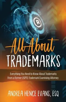Alles über Marken: Alles, was Sie über Marken wissen müssen, von einem ehemaligen USPTO-Markenprüfungsanwalt - All About Trademarks: Everything You Need to Know About Trademarks From a Former USPTO Trademark Examining Attorney