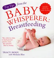 Die besten Tipps vom Babyflüsterer: Stillen - einschließlich Ratschlägen zum Stillen mit der Flasche - Top Tips from the Baby Whisperer: Breastfeeding - Includes advice on bottle-feeding