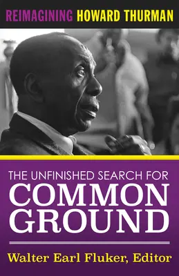 Die unvollendete Suche nach einer gemeinsamen Basis: Leben und Werk von Howard Thurman neu interpretieren - The Unfinished Search for Common Ground: Reimagining Howard Thurman's Life and Work