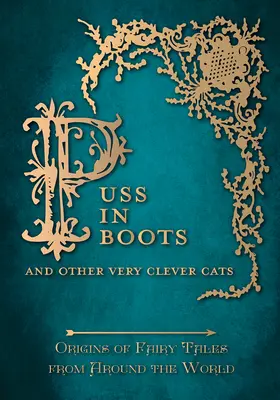 Der gestiefelte Kater - und andere sehr schlaue Katzen (Ursprünge der Märchen aus aller Welt): Ursprünge der Märchen aus aller Welt - Puss in Boots' - And Other Very Clever Cats (Origins of Fairy Tale from around the World): Origins of the Fairy Tale from around the World