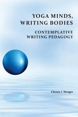 Yoga-Gedanken, schreibende Körper: Pädagogik des kontemplativen Schreibens - Yoga Minds, Writing Bodies: Contemplative Writing Pedagogy