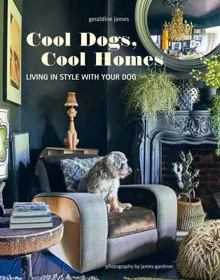 Coole Hunde, coole Häuser: Stilvolles Wohnen mit dem Vierbeiner - Cool Dogs, Cool Homes: Living in Style with Your Pet Pooch