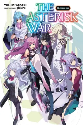 Der Krieg der Asterisken, Bd. 17 (Light Novel): Das große Finale - The Asterisk War, Vol. 17 (Light Novel): The Grand Finale
