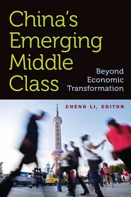 Chinas aufstrebende Mittelschicht: Jenseits der wirtschaftlichen Transformation - China's Emerging Middle Class: Beyond Economic Transformation