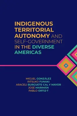 Indigene territoriale Autonomie und Selbstverwaltung in den verschiedenen Amerikas - Indigenous Territorial Autonomy and Self-Government in the Diverse Americas