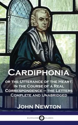 Kardiphonia: oder das Wort des Herzens: Im Verlauf eines echten Briefwechsels - die Briefe vollständig und ungekürzt - Cardiphonia: or the Utterance of the Heart: In the Course of a Real Correspondence - the Letters Complete and Unabridged