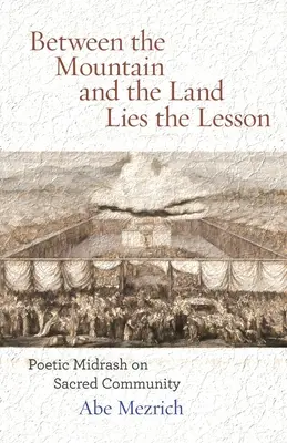 Zwischen dem Berg und dem Land ist die Lektion: Poetischer Midrasch über die heilige Gemeinschaft - Between the Mountain and the Land is the Lesson: Poetic Midrash on Sacred Community