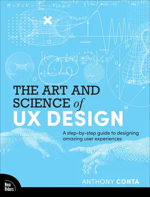 Die Kunst und Wissenschaft des UX-Designs: Eine Schritt-für-Schritt-Anleitung zur Gestaltung beeindruckender Benutzererlebnisse - The Art and Science of UX Design: A Step-By-Step Guide to Designing Amazing User Experiences