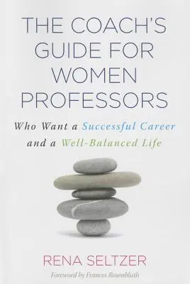 Der Trainerleitfaden für Professorinnen: Für eine erfolgreiche Karriere und ein ausgeglichenes Leben - The Coach's Guide for Women Professors: Who Want a Successful Career and a Well-Balanced Life