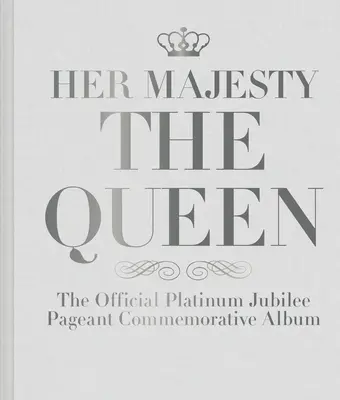 Ihre Majestät die Königin: Das offizielle Platinum Jubilee Pageant Commemorative Album - Her Majesty the Queen: The Official Platinum Jubilee Pageant Commemorative Album