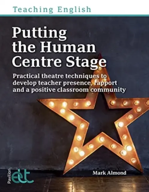 Den Menschen in den Mittelpunkt stellen - Praktische Theatertechniken zur Entwicklung von Lehrerpräsenz, Beziehung und einer positiven Gemeinschaft im Klassenzimmer - Putting the Human Centre Stage - Practical theatre techniques to develop teacher presence, rapport and a positive classroom community