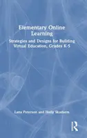 Elementares Online-Lernen: Strategien und Konzepte für den Aufbau eines virtuellen Unterrichts für die Klassenstufen K-5 - Elementary Online Learning: Strategies and Designs for Building Virtual Education, Grades K-5