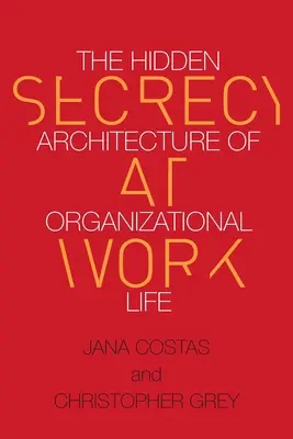 Geheimhaltung bei der Arbeit: Die verborgene Architektur des organisatorischen Lebens - Secrecy at Work: The Hidden Architecture of Organizational Life