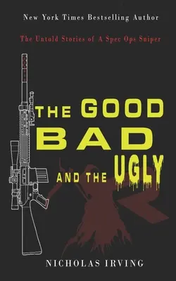 Das Gute, das Schlechte und das Hässliche: Die unerzählten Geschichten eines Spec Ops-Scharfschützen - The Good, Bad and the Ugly: The Untold Stories of a Spec Ops Sniper
