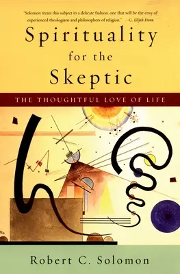 Spiritualität für Skeptiker: Die nachdenkliche Liebe zum Leben - Spirituality for the Skeptic: The Thoughtful Love of Life