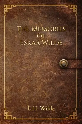 Die Erinnerungen von Eskar Wilde - The Memories of Eskar Wilde