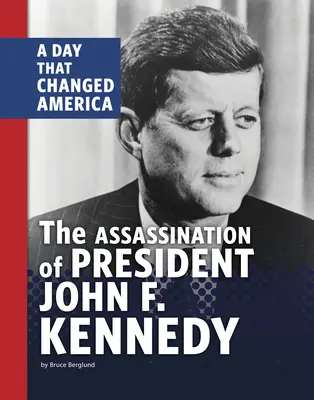 Die Ermordung von Präsident John F. Kennedy: Ein Tag, der Amerika veränderte - The Assassination of President John F. Kennedy: A Day That Changed America