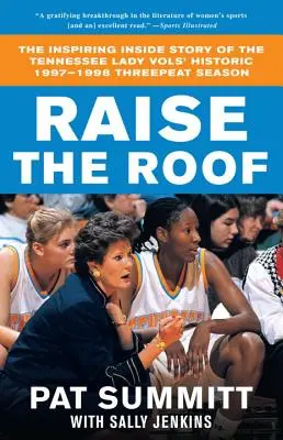 Erhebe das Dach: Die inspirierende Insider-Geschichte der historischen Dreifachsieg-Saison 1997-1998 der Tennessee Lady Vols - Raise the Roof: The Inspiring Inside Story of the Tennessee Lady Vols' Historic 1997-1998 Threepeat Season