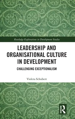 Führung und Organisationskultur in der Entwicklung: Die Herausforderung des Exzeptionalismus - Leadership and Organisational Culture in Development: Challenging Exceptionalism