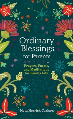 Gewöhnliche Segnungen für Eltern: Gebete, Gedichte und Meditationen für das Familienleben - Ordinary Blessings for Parents: Prayers, Poems, and Meditations for Family Life