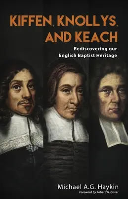 Kiffen, Knollys und Keach: Die Wiederentdeckung unseres englischen baptistischen Erbes - Kiffen, Knollys, and Keach: Rediscovering our English Baptist Heritage