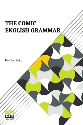 Die komische englische Grammatik: Eine neue und scherzhafte Einführung in die englische Sprache. - The Comic English Grammar: A New And Facetious Introduction To The English Tongue.