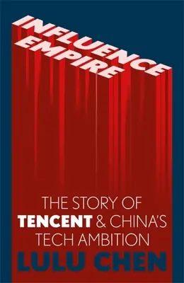 Das Imperium des Einflusses: Die Geschichte von Tencent und Chinas technischem Ehrgeiz - Influence Empire: Inside the Story of Tencent and China's Tech Ambition