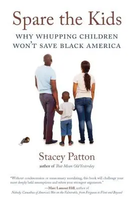 Verschont die Kinder: Warum das Auspeitschen von Kindern das schwarze Amerika nicht retten wird - Spare the Kids: Why Whupping Children Won't Save Black America