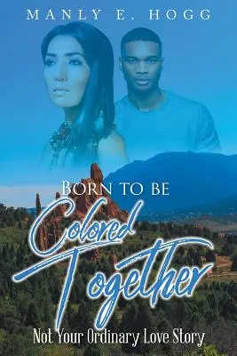 Zusammen geboren, um farbig zu sein: Keine gewöhnliche Liebesgeschichte - Born to be Colored Together: Not Your Ordinary Love Story