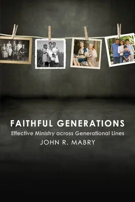 Treue Generationen: Wirksamer Dienst über die Generationengrenzen hinweg - Faithful Generations: Effective Ministry Across Generational Lines