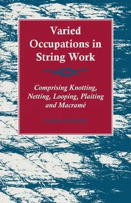 Abwechslungsreiche Berufe in der Fadenarbeit - Knüpfen, Netzen, Schlingen, Flechten und Makramee - Varied Occupations in String Work - Comprising Knotting, Netting, Looping, Plaiting and Macram