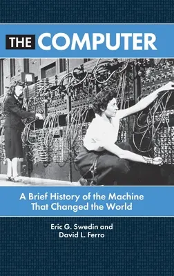 Der Computer: Eine kurze Geschichte der Maschine, die die Welt veränderte - The Computer: A Brief History of the Machine That Changed the World