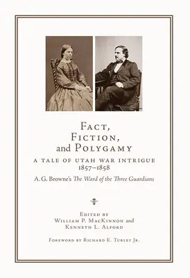 Fakten, Fiktion und Polygamie: Eine Geschichte der Intrigen im Utah-Krieg, 1857-1858 - A. G. Browne's die Station der drei Wächter - Fact, Fiction, and Polygamy: A Tale of Utah War Intrigue, 1857-1858--A. G. Browne's the Ward of the Three Guardians