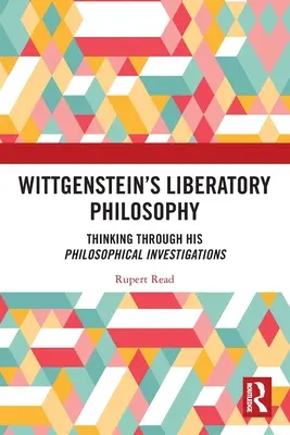 Wittgensteins befreiende Philosophie: Nachdenken über seine philosophischen Untersuchungen - Wittgenstein's Liberatory Philosophy: Thinking Through His Philosophical Investigations