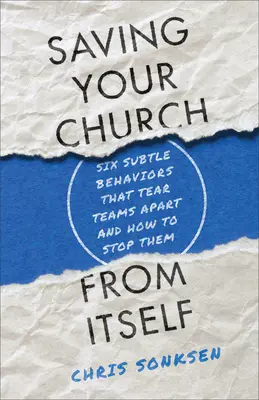 Retten Sie Ihre Kirche vor sich selbst: Sechs subtile Verhaltensweisen, die Teams auseinanderreißen, und wie man sie stoppen kann - Saving Your Church from Itself: Six Subtle Behaviors That Tear Teams Apart and How to Stop Them