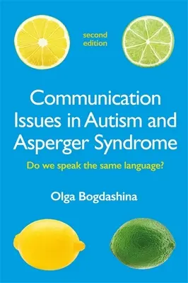 Kommunikationsprobleme bei Autismus und Asperger-Syndrom, Zweite Auflage: Sprechen wir dieselbe Sprache? - Communication Issues in Autism and Asperger Syndrome, Second Edition: Do We Speak the Same Language?