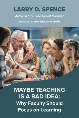 Vielleicht ist Lehren eine schlechte Idee: Warum sich Lehrkräfte auf das Lernen konzentrieren sollten - Maybe Teaching Is a Bad Idea: Why Faculty Should Focus on Learning