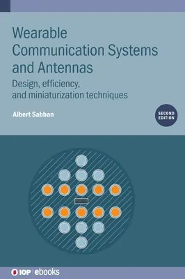 Wearable Communication Systems and Antennas (Zweite Ausgabe): Design, Effizienz und Miniaturisierungstechniken - Wearable Communication Systems and Antennas (Second Edition): Design, efficiency, and miniaturization techniques