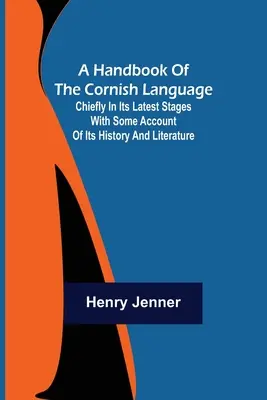 Ein Handbuch der kornischen Sprache: Hauptsächlich in ihren letzten Stadien mit einem Bericht über ihre Geschichte und Literatur - A Handbook of the Cornish Language; Chiefly in its latest stages with some account of its history and literature